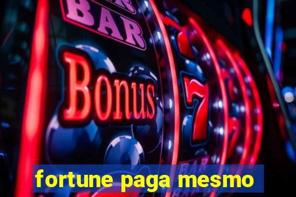 fortune paga mesmo