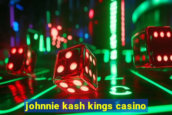 johnnie kash kings casino