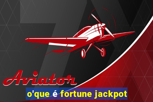 o'que é fortune jackpot