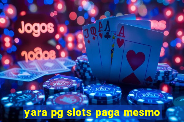 yara pg slots paga mesmo