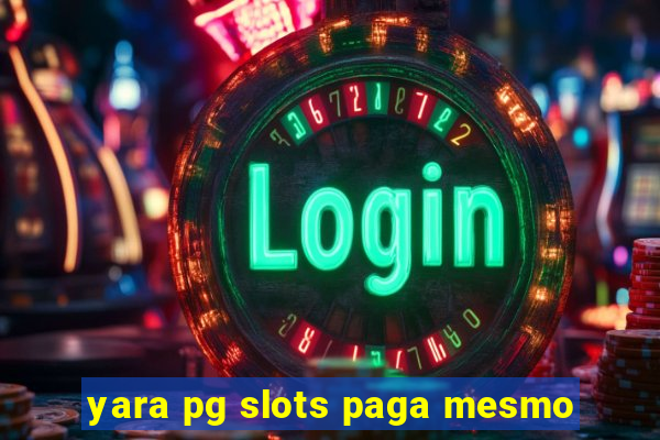 yara pg slots paga mesmo