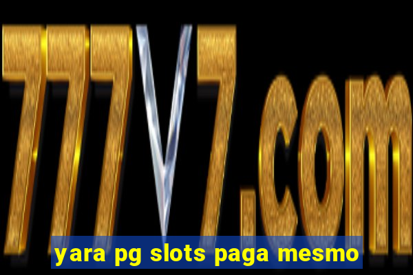 yara pg slots paga mesmo