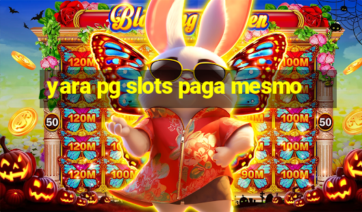 yara pg slots paga mesmo