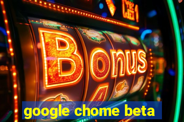 google chome beta