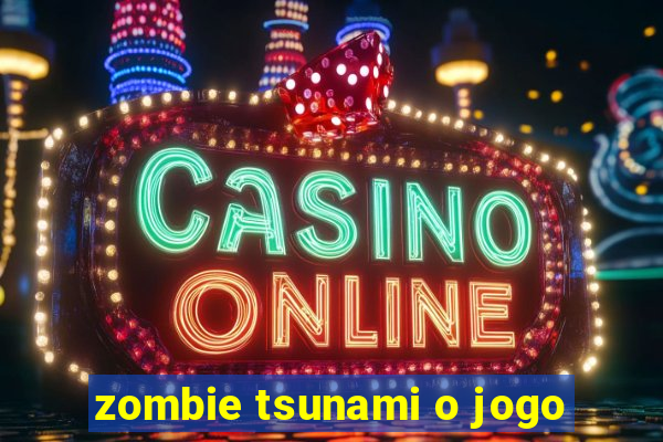 zombie tsunami o jogo