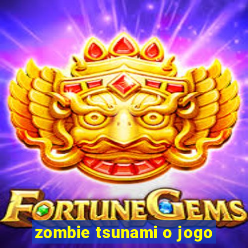 zombie tsunami o jogo