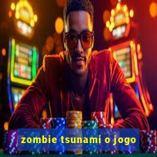 zombie tsunami o jogo