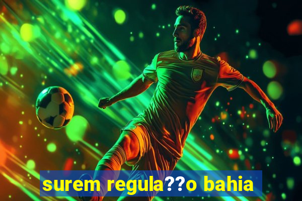 surem regula??o bahia