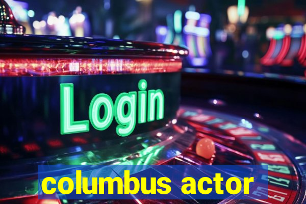 columbus actor