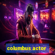 columbus actor