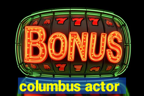 columbus actor