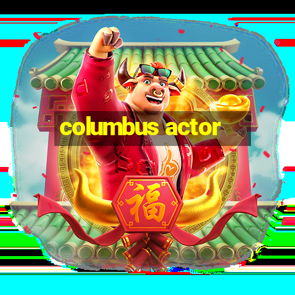 columbus actor