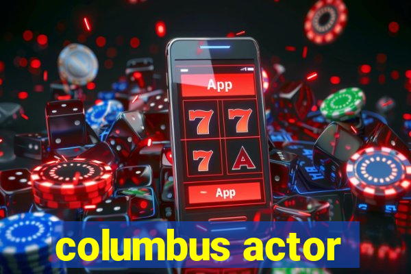 columbus actor