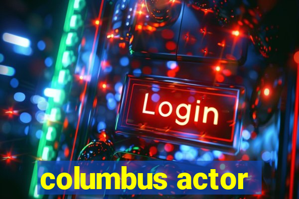 columbus actor