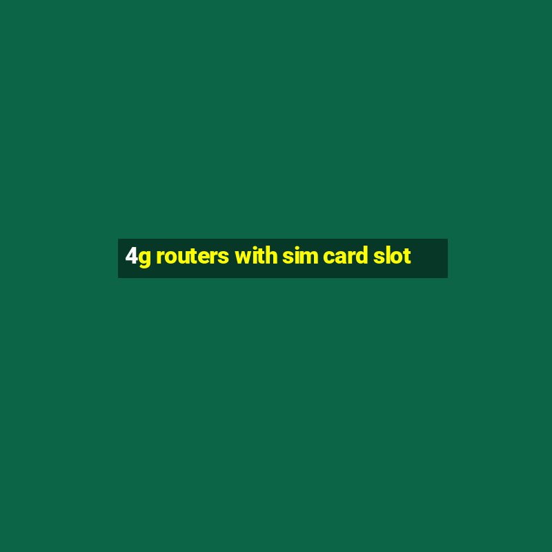 4g routers with sim card slot