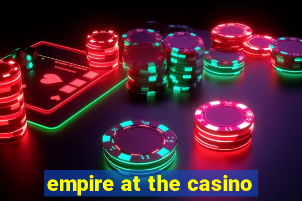 empire at the casino