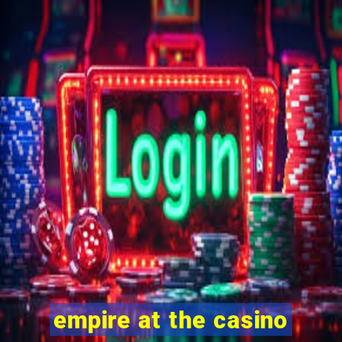 empire at the casino