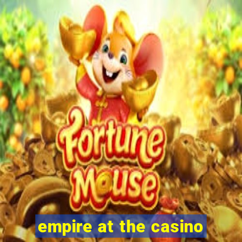 empire at the casino