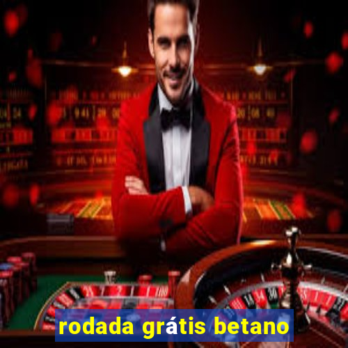 rodada grátis betano