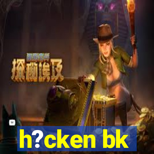 h?cken bk