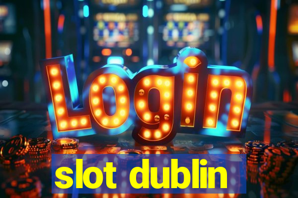 slot dublin