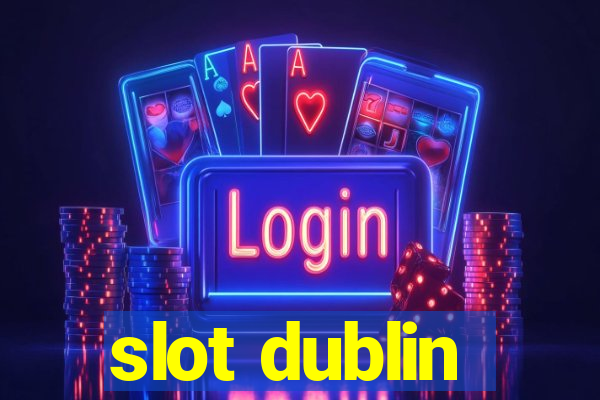 slot dublin