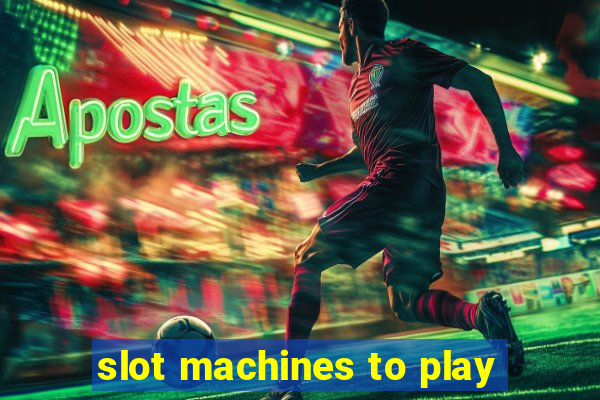 slot machines to play