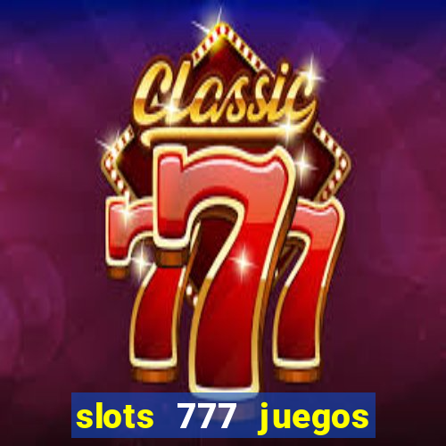 slots 777 juegos de casino