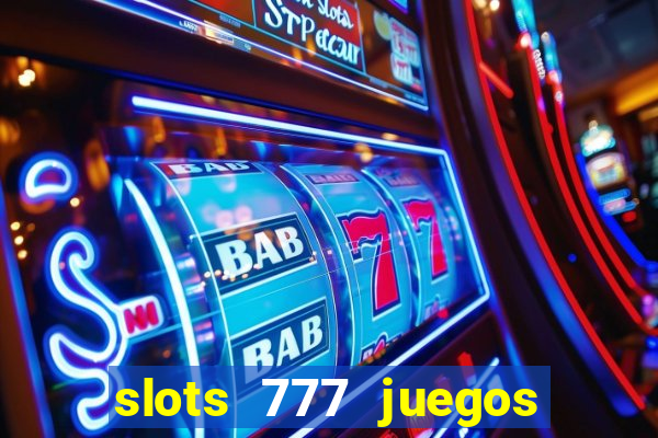 slots 777 juegos de casino