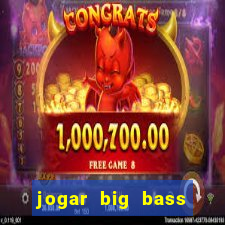 jogar big bass bonanza gratis