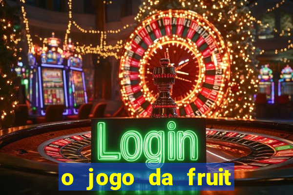 o jogo da fruit paga mesmo