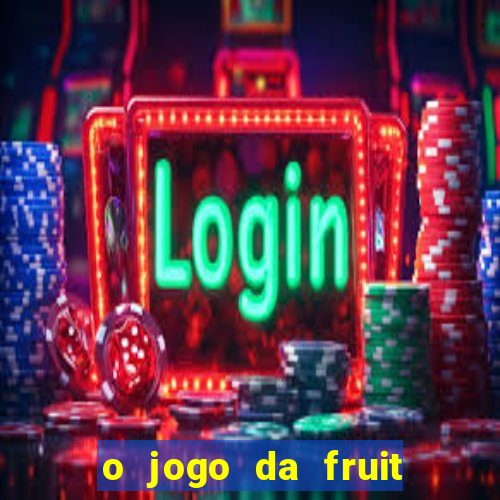 o jogo da fruit paga mesmo