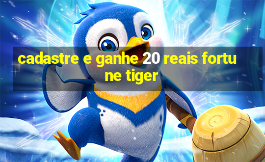 cadastre e ganhe 20 reais fortune tiger