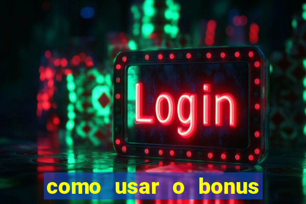 como usar o bonus na estrela bet