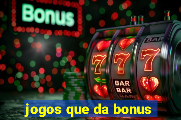 jogos que da bonus