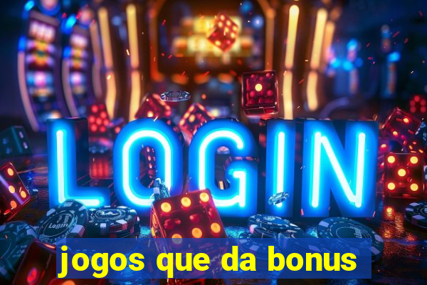 jogos que da bonus