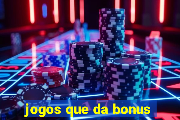 jogos que da bonus