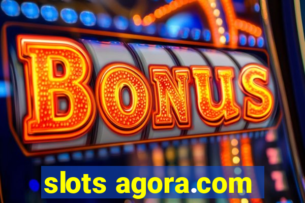 slots agora.com