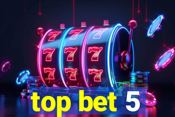 top bet 5