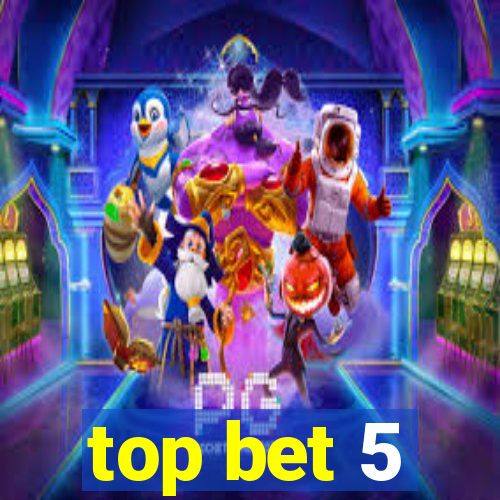 top bet 5