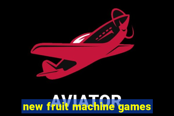 new fruit machine games