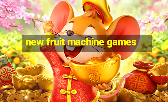 new fruit machine games