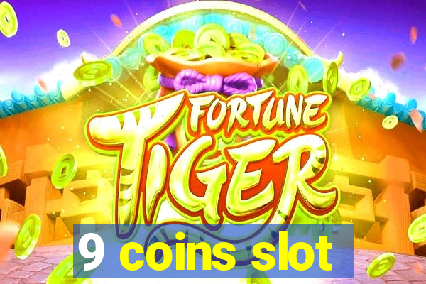 9 coins slot