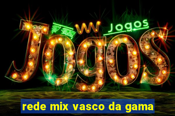 rede mix vasco da gama