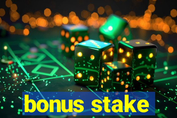 bonus stake