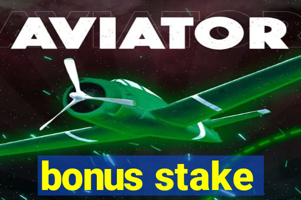 bonus stake