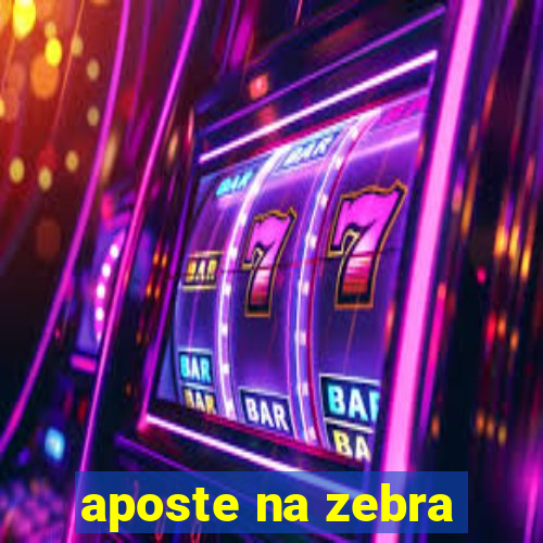 aposte na zebra