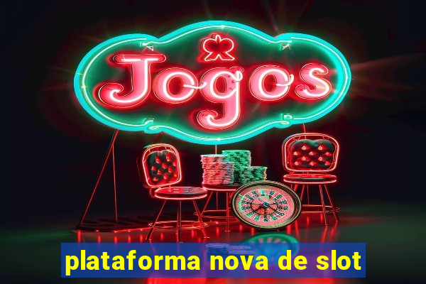 plataforma nova de slot