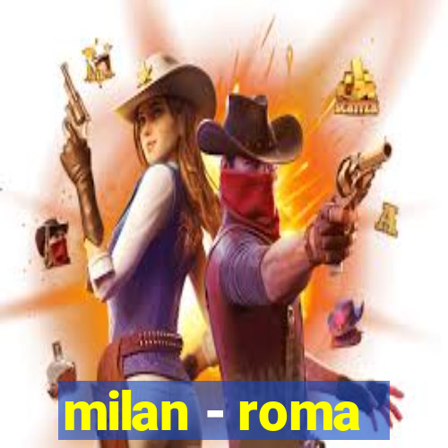 milan - roma