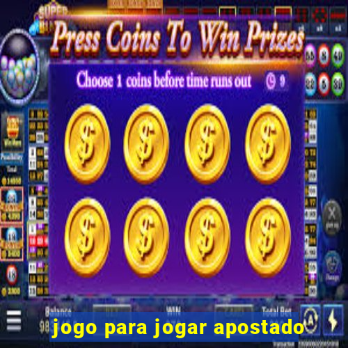 jogo para jogar apostado